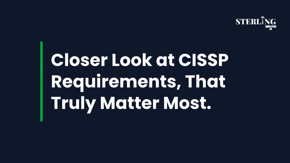 Closer Look at CISSP Requirements That Truly Matter Most