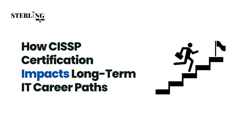 How CISSP Certification Impacts Long Term IT Career Paths