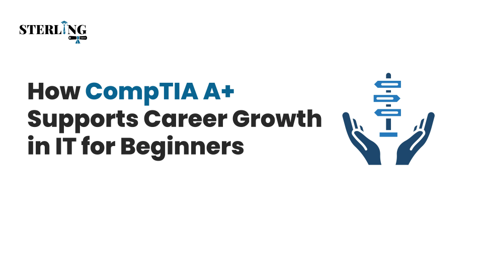 How CompTIA A+ Supports Career Growth in IT for Beginners