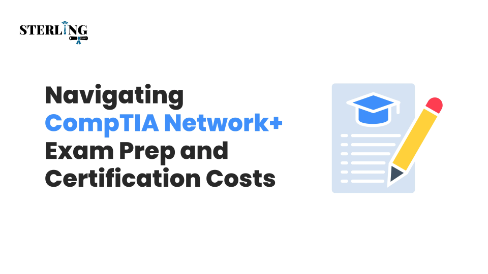 Navigating CompTIA Network+ Exam Prep and Certification Costs