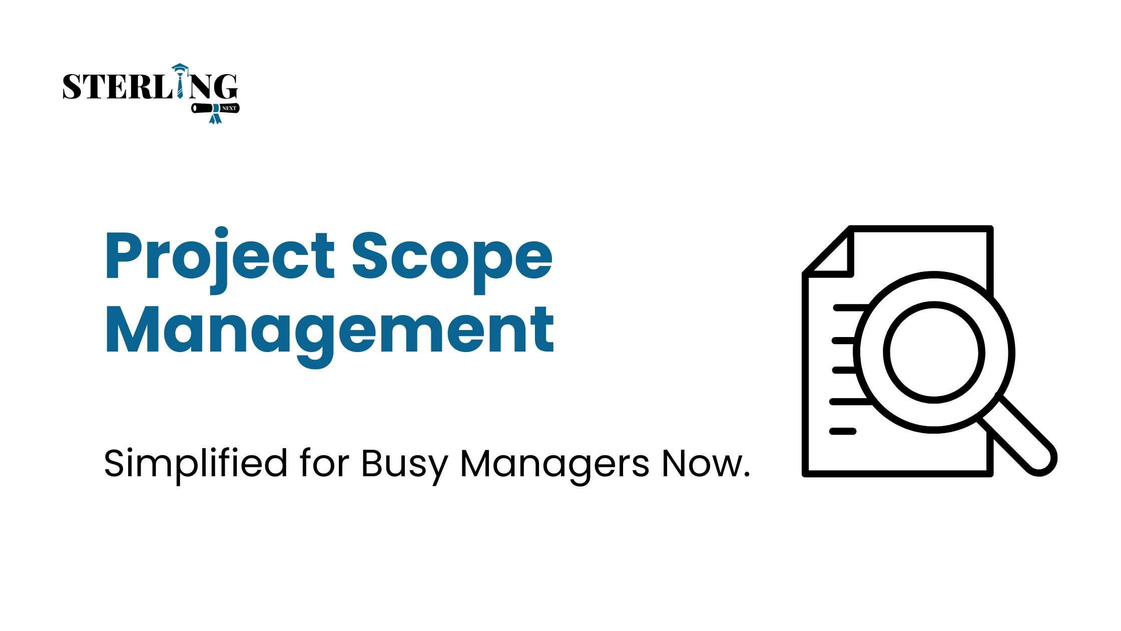 Project Scope Management Simplified for Busy Managers Now