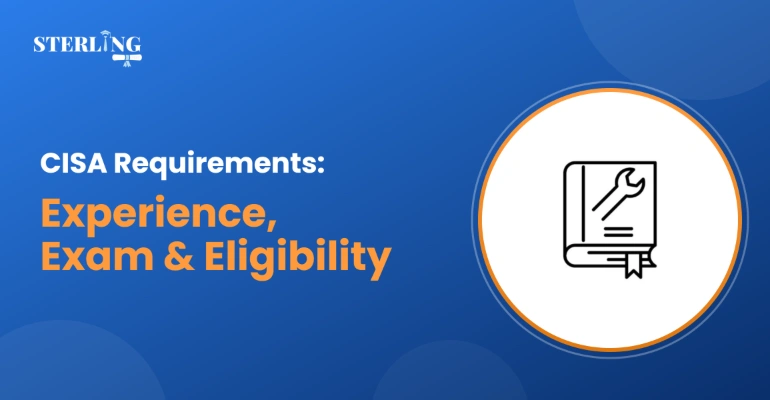 CISA Certification Requirements: Experience, Exam and Eligibility