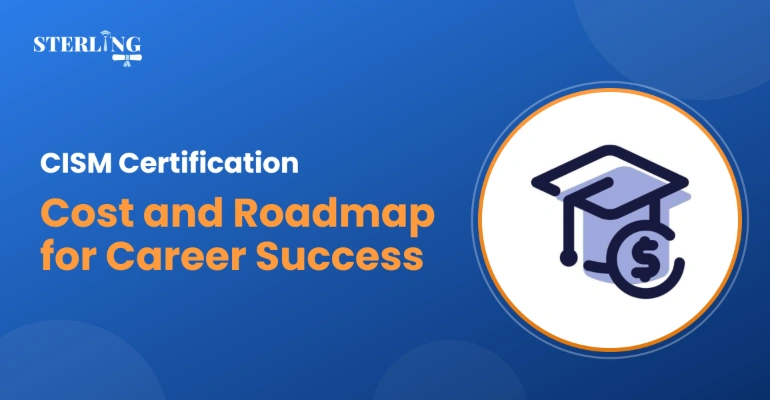 CISM Certification Cost and Roadmap for Career Success