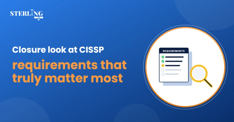 Closer Look at CISSP Requirements That Truly Matter Most