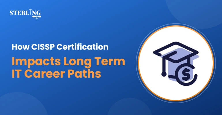 How CISSP Certification Impacts Long Term IT Career Paths