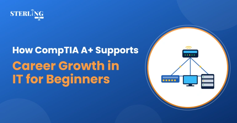 How CompTIA A+ Supports Career Growth in IT for Beginners