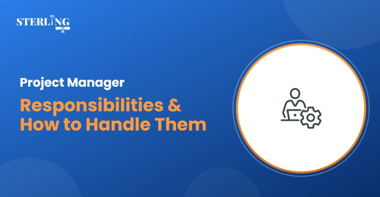 Project Manager Responsibilities and How to Handle Them Well