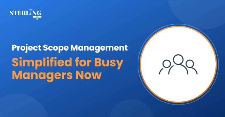 Project Scope Management Simplified for Busy Managers Now